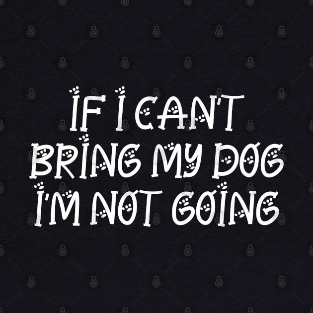 If I can't bring my dog, I'm not going by P-ashion Tee